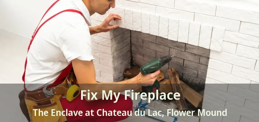 Fix My Fireplace The Enclave at Chateau du Lac, Flower Mound - TX