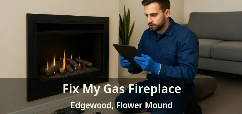 Fix My Gas Fireplace Edgewood, Flower Mound - TX