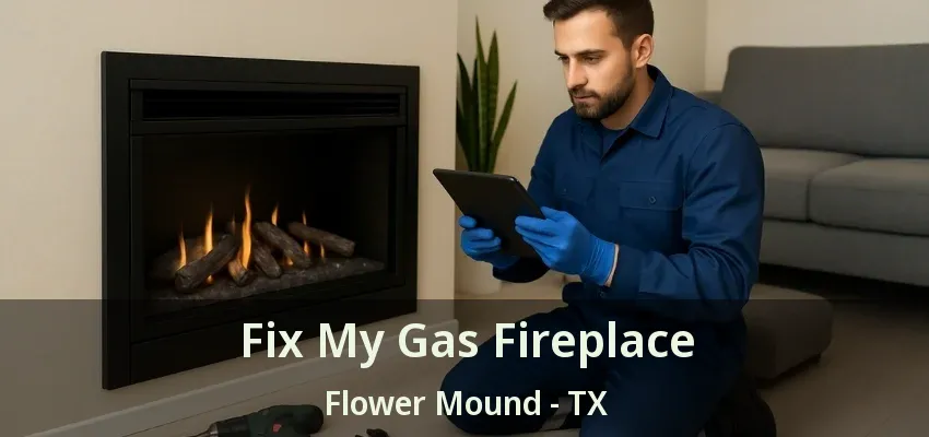 Fix My Gas Fireplace Flower Mound - TX