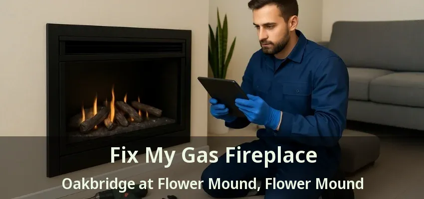 Fix My Gas Fireplace Oakbridge at Flower Mound, Flower Mound - TX