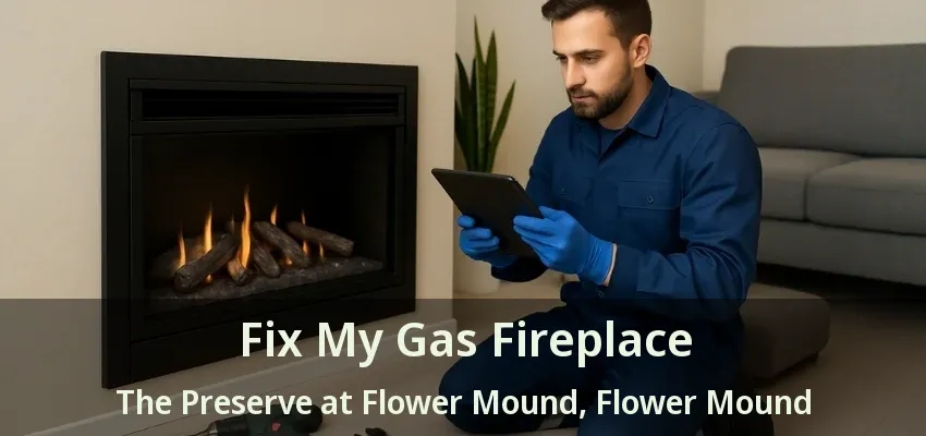 Fix My Gas Fireplace The Preserve at Flower Mound, Flower Mound - TX