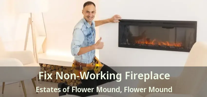 Fix Non-Working Fireplace Estates of Flower Mound, Flower Mound - TX