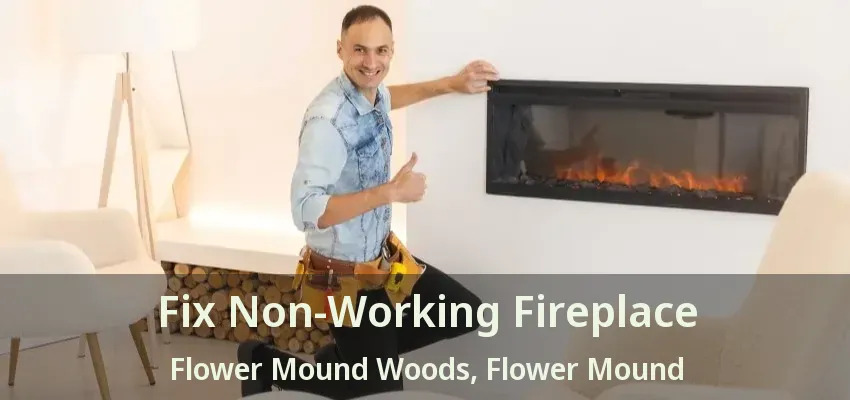 Fix Non-Working Fireplace Flower Mound Woods, Flower Mound - TX
