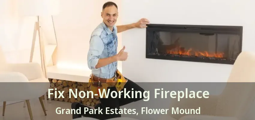 Fix Non-Working Fireplace Grand Park Estates, Flower Mound - TX