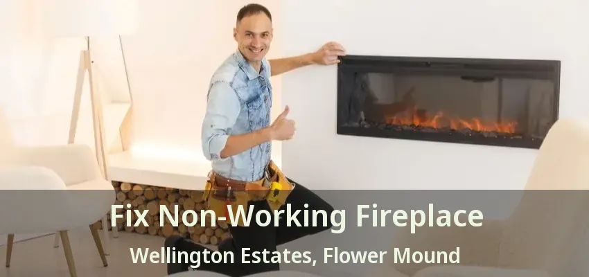 Fix Non-Working Fireplace Wellington Estates, Flower Mound - TX