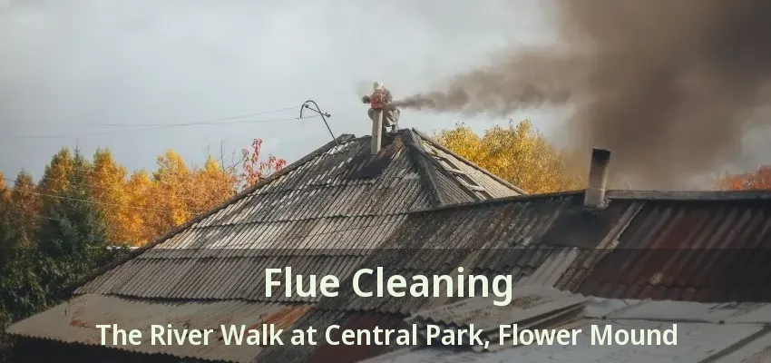 Flue Cleaning The River Walk at Central Park, Flower Mound - TX