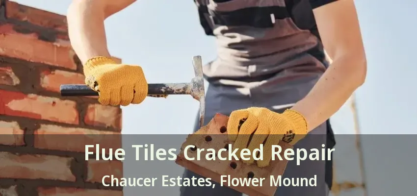 Flue Tiles Cracked Repair Chaucer Estates, Flower Mound - TX