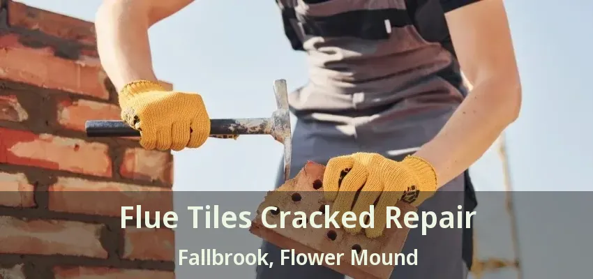 Flue Tiles Cracked Repair Fallbrook, Flower Mound - TX