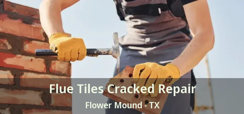 Flue Tiles Cracked Repair Flower Mound - TX