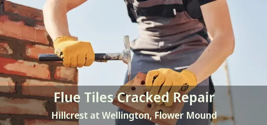 Flue Tiles Cracked Repair Hillcrest at Wellington, Flower Mound - TX