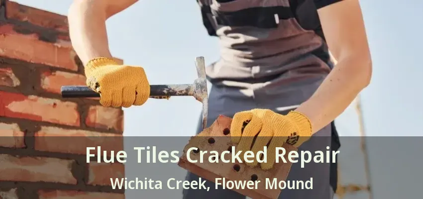 Flue Tiles Cracked Repair Wichita Creek, Flower Mound - TX