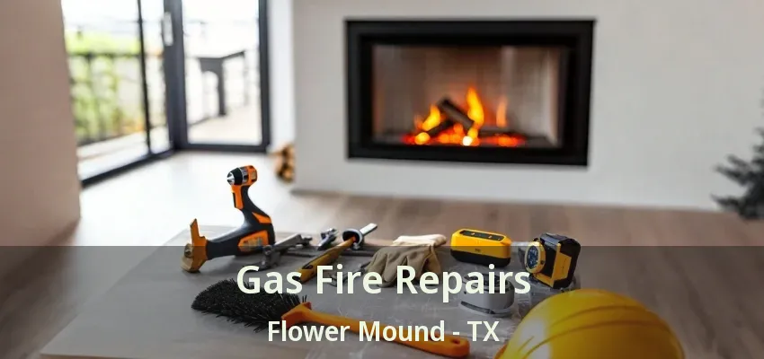 Gas Fire Repairs Flower Mound - TX