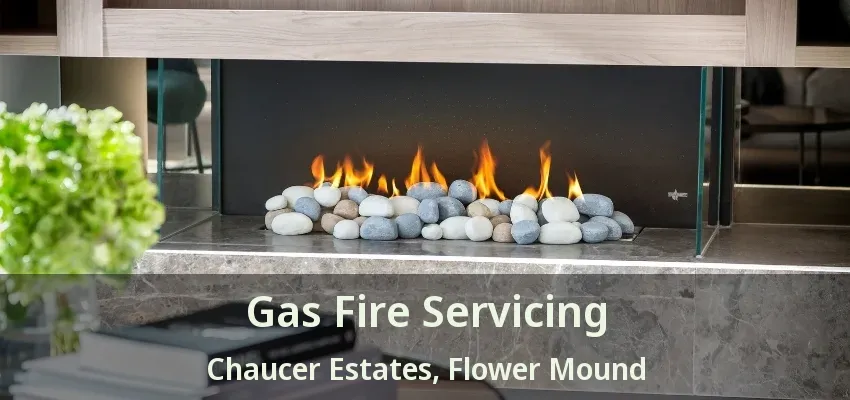 Gas Fire Servicing Chaucer Estates, Flower Mound - TX