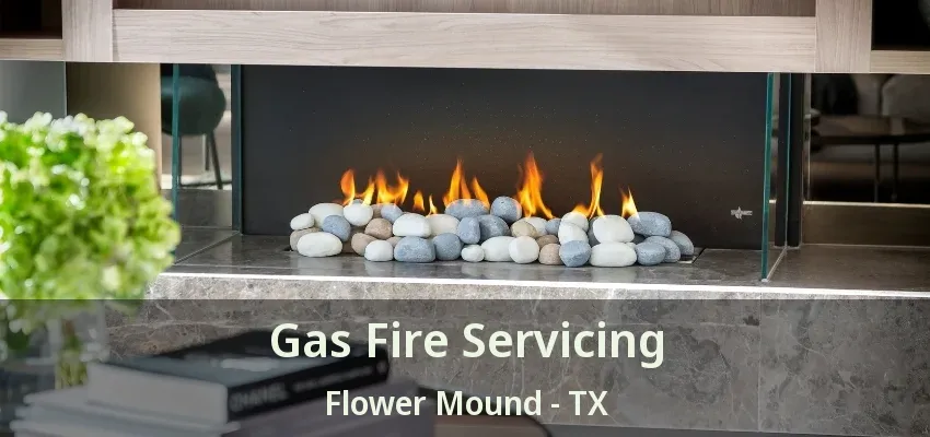Gas Fire Servicing Flower Mound - TX