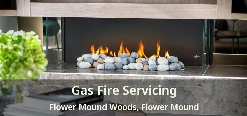 Gas Fire Servicing Flower Mound Woods, Flower Mound - TX