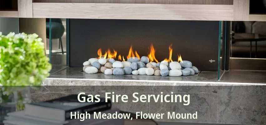 Gas Fire Servicing High Meadow, Flower Mound - TX