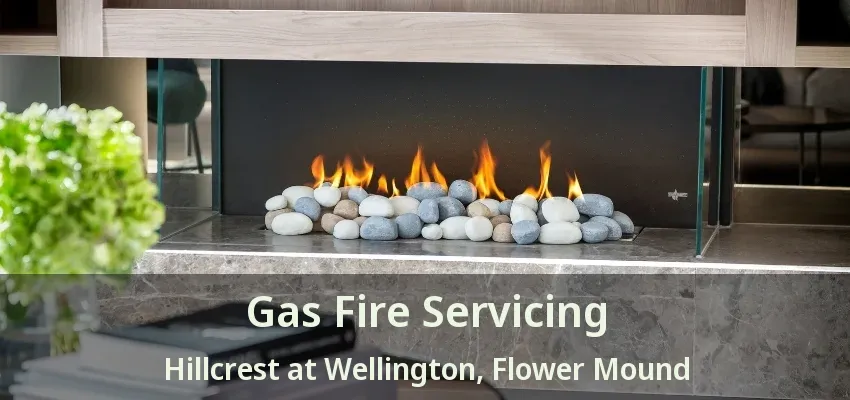 Gas Fire Servicing Hillcrest at Wellington, Flower Mound - TX