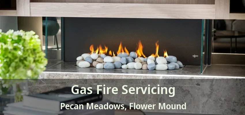 Gas Fire Servicing Pecan Meadows, Flower Mound - TX