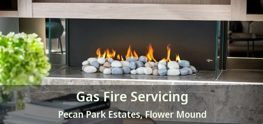 Gas Fire Servicing Pecan Park Estates, Flower Mound - TX
