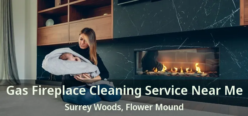 Gas Fireplace Cleaning Service Near Me Surrey Woods, Flower Mound - TX