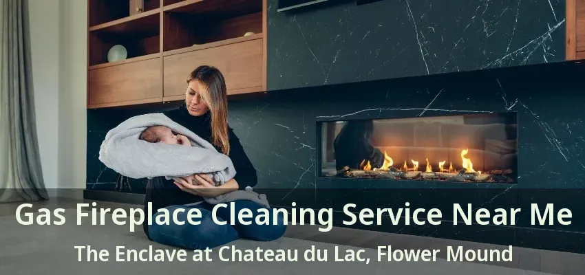 Gas Fireplace Cleaning Service Near Me The Enclave at Chateau du Lac, Flower Mound - TX