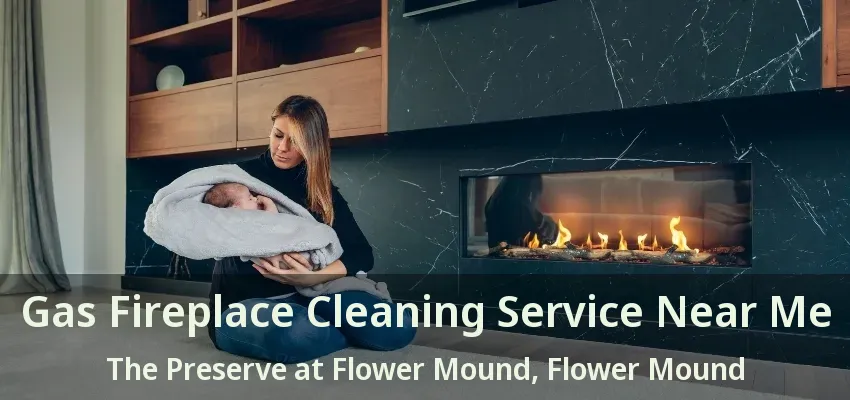 Gas Fireplace Cleaning Service Near Me The Preserve at Flower Mound, Flower Mound - TX
