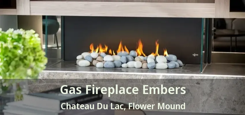 Gas Fireplace Embers Chateau Du Lac, Flower Mound - TX