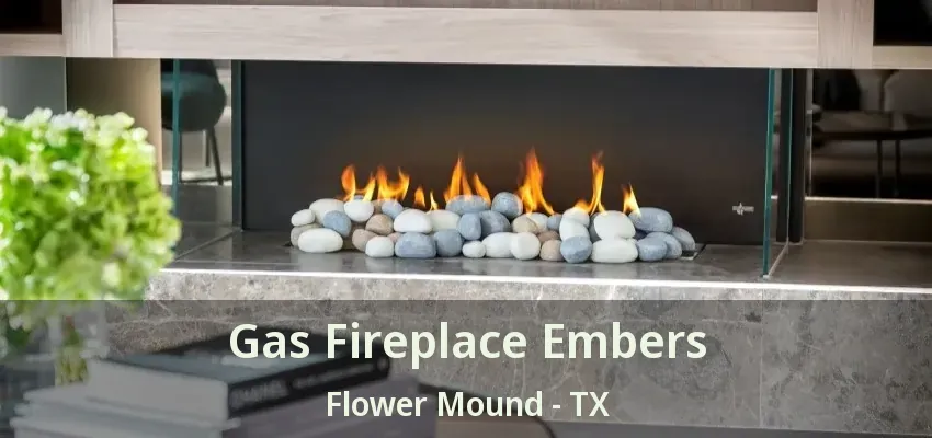 Gas Fireplace Embers Flower Mound - TX