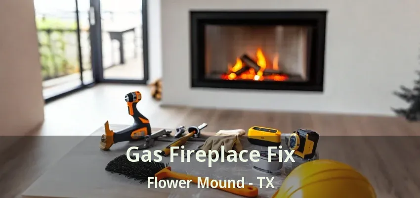 Gas Fireplace Fix Flower Mound - TX