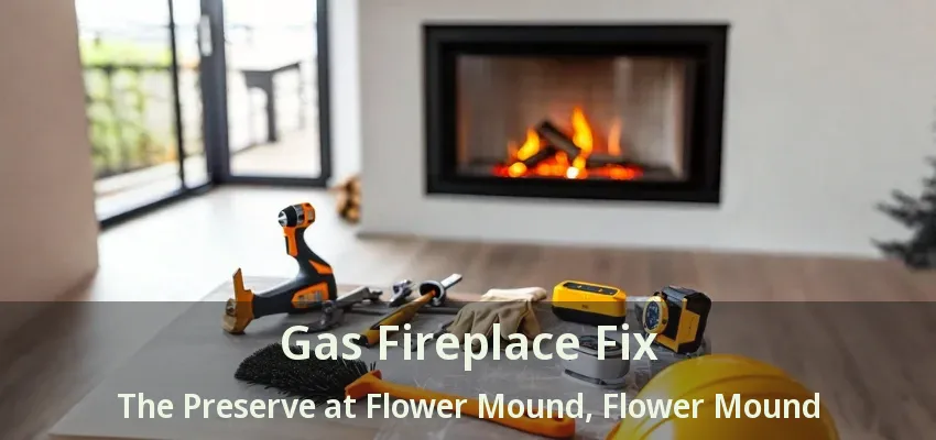 Gas Fireplace Fix The Preserve at Flower Mound, Flower Mound - TX