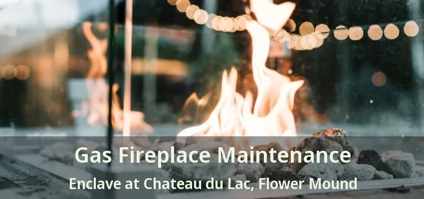 Gas Fireplace Maintenance Enclave at Chateau du Lac, Flower Mound - TX