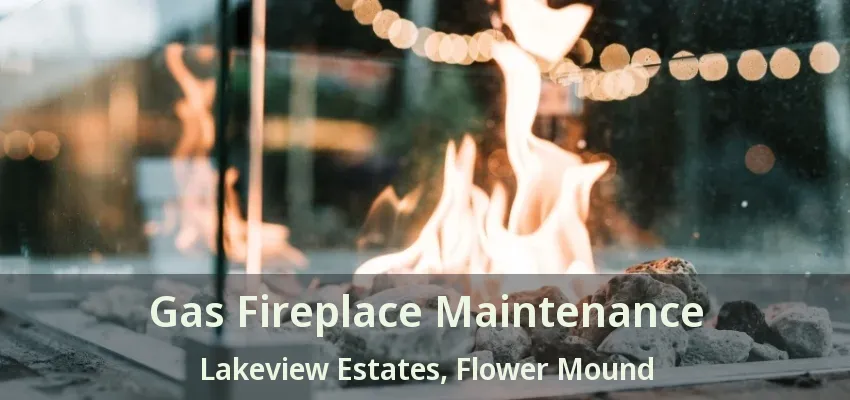 Gas Fireplace Maintenance Lakeview Estates, Flower Mound - TX