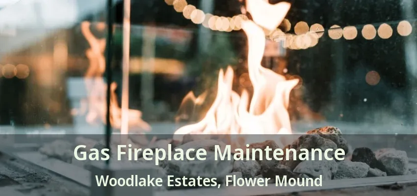 Gas Fireplace Maintenance Woodlake Estates, Flower Mound - TX