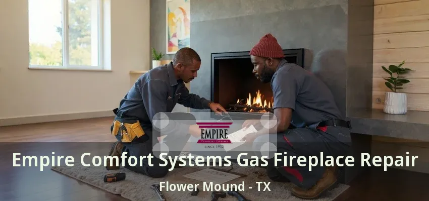 Empire Comfort Systems Gas Fireplace Repair Flower Mound - TX