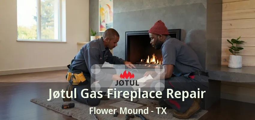 Jøtul Gas Fireplace Repair Flower Mound - TX
