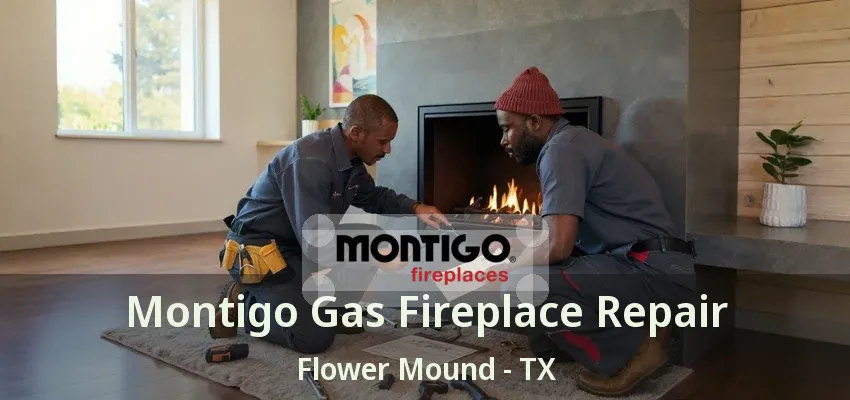 Montigo Gas Fireplace Repair Flower Mound - TX