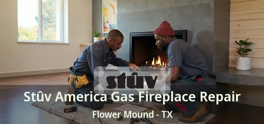 Stûv America Gas Fireplace Repair Flower Mound - TX