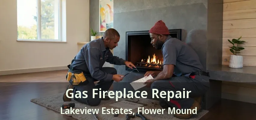 Gas Fireplace Repair Lakeview Estates, Flower Mound - TX
