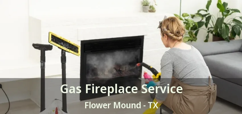 Gas Fireplace Service Flower Mound - TX