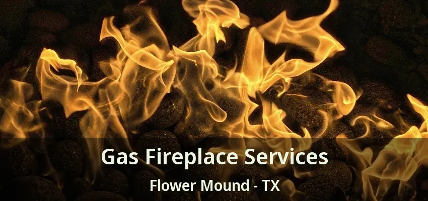 Gas Fireplace Services Flower Mound - TX