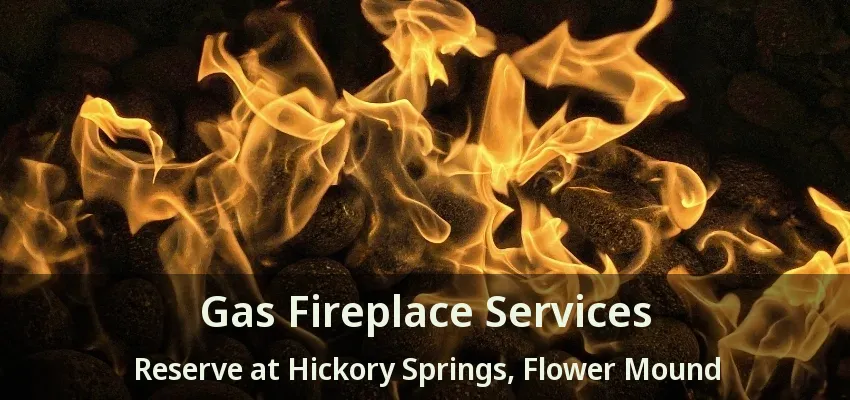 Gas Fireplace Services Reserve at Hickory Springs, Flower Mound - TX