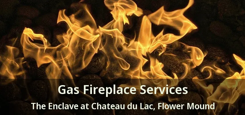 Gas Fireplace Services The Enclave at Chateau du Lac, Flower Mound - TX