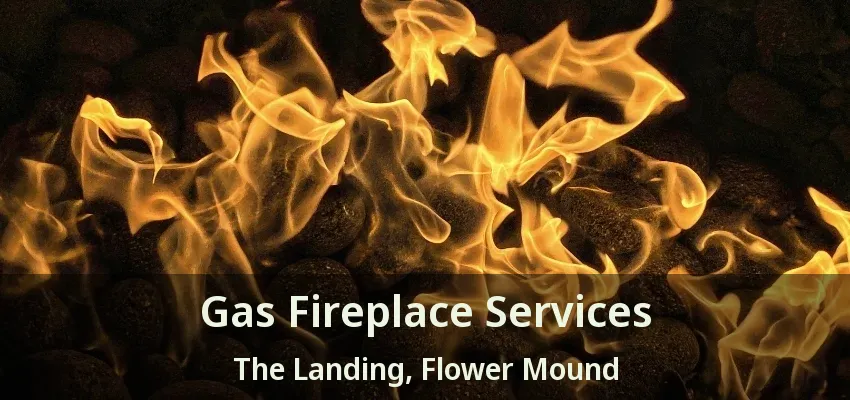 Gas Fireplace Services The Landing, Flower Mound - TX