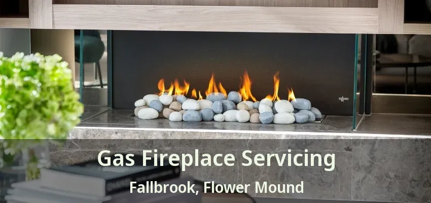Gas Fireplace Servicing Fallbrook, Flower Mound - TX