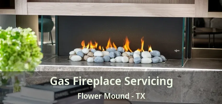 Gas Fireplace Servicing Flower Mound - TX