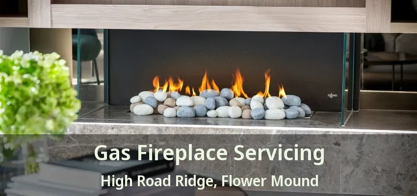 Gas Fireplace Servicing High Road Ridge, Flower Mound - TX