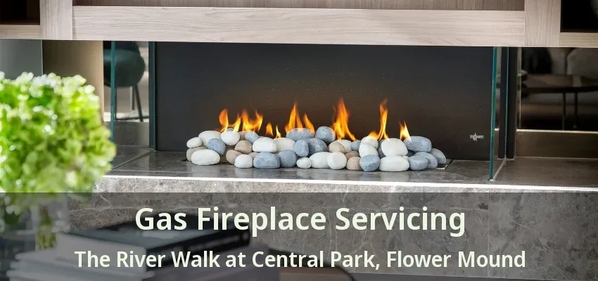Gas Fireplace Servicing The River Walk at Central Park, Flower Mound - TX