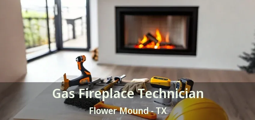 Gas Fireplace Technician Flower Mound - TX