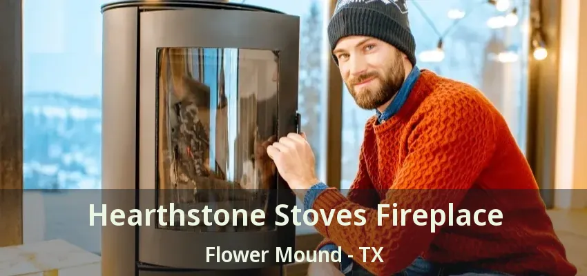Hearthstone Stoves Fireplace Flower Mound - TX