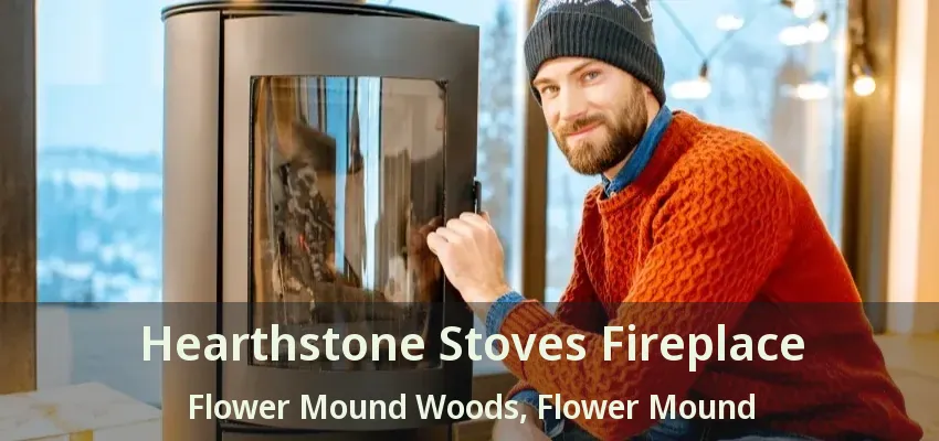 Hearthstone Stoves Fireplace Flower Mound Woods, Flower Mound - TX